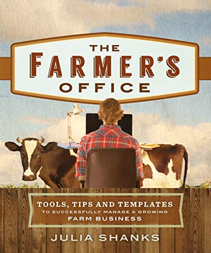 The Farmers Office Tools Tips and Templates to Successfully Manage a Growing Farm Business
