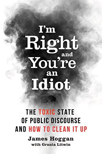 Stock image for I'm Right and You're an Idiot: The Toxic State of Public Discourse and How to Clean it Up for sale by SecondSale
