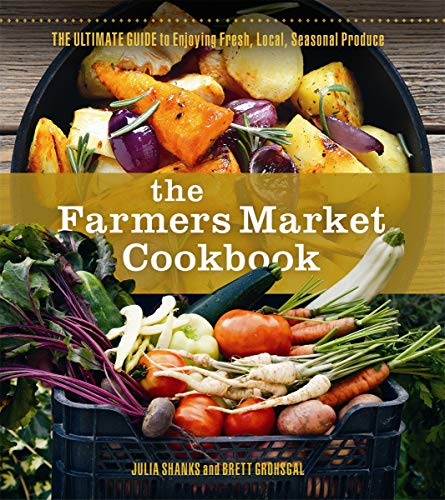 Stock image for The Farmers Market Cookbook : The Ultimate Guide to Enjoying Fresh, Local, Seasonal Produce for sale by Better World Books