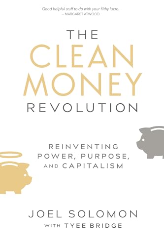 Stock image for The Clean Money Revolution : Reinventing Power, Purpose, and Capitalism for sale by Better World Books
