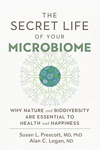 Beispielbild fr The Secret Life of Your Microbiome: Why Nature and Biodiversity are Essential to Health and Happiness zum Verkauf von GF Books, Inc.