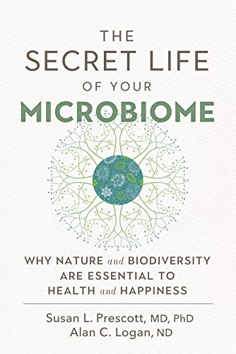 Imagen de archivo de The Secret Life of Your Microbiome: Why Nature and Biodiversity are Essential to Health and Happiness a la venta por GF Books, Inc.