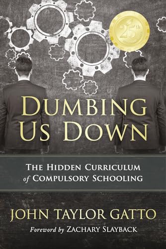 Stock image for Dumbing Us Down: The Hidden Curriculum of Compulsory Schooling for sale by Revaluation Books