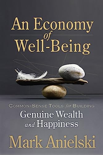 Stock image for An Economy of Well-Being: Common-sense tools for building genuine wealth and happiness for sale by SecondSale