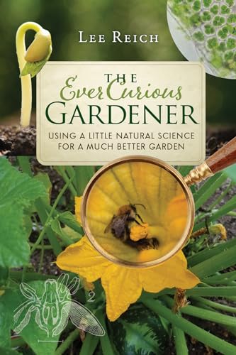 Stock image for The Ever Curious Gardener: Using a Little Natural Science for a Much Better Garden for sale by HPB Inc.
