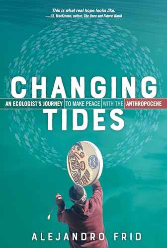 Stock image for Changing Tides: An Ecologist's Journey to Make Peace with the Anthropocene for sale by SecondSale
