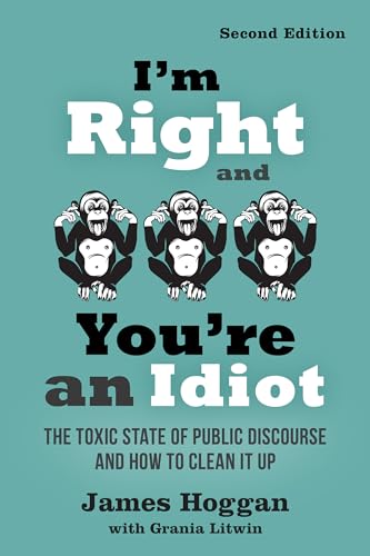 Imagen de archivo de I'm Right and You're an Idiot - 2nd Edition: The Toxic State of Public Discourse and How to Clean it Up a la venta por SecondSale