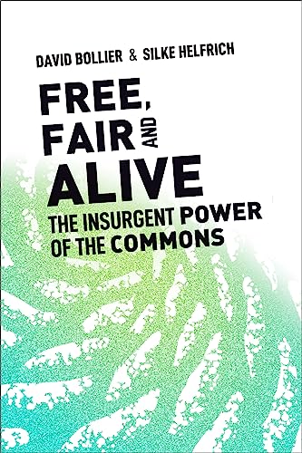 Beispielbild fr Free, Fair, and Alive: The Insurgent Power of the Commons zum Verkauf von Monster Bookshop