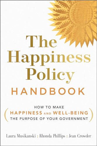 Stock image for The Happiness Policy Handbook: How to Make Happiness and Well-Being the Purpose of Your Government for sale by Zoom Books Company