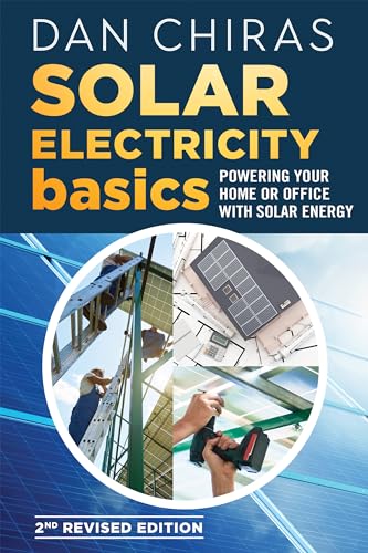 Stock image for Solar Electricity Basics - Revised and Updated 2nd Edition: Powering Your Home or Office with Solar Energy for sale by Goodwill Southern California