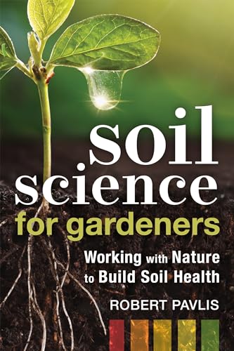 Beispielbild fr Soil Science for Gardeners: Working with Nature to Build Soil Health (Mother Earth News Wiser Living Series) zum Verkauf von Monster Bookshop
