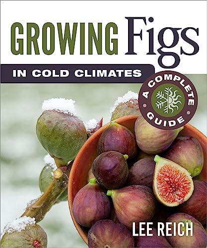 Stock image for Growing Figs in Cold Climates: A Complete Guide for sale by Russell Books