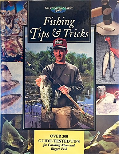 Imagen de archivo de Fishing Tips and Tricks : Over 300 Guide-Tested Tips for Catching More and Bigger Fish a la venta por Better World Books: West
