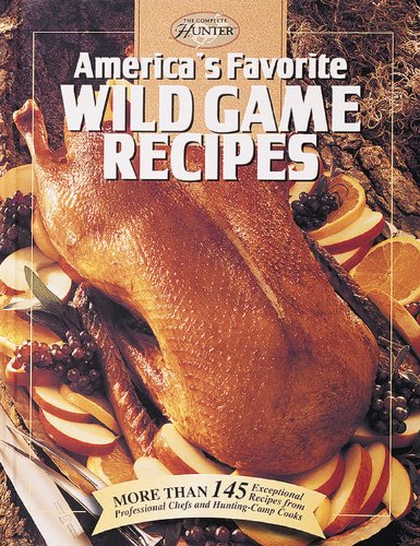 9780865730441: America's Favorite Wild Game Recipes: More Than 145 Exceptional Recipes from Professional Chefs and Hunting-camp Cooks