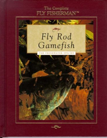 Fly Rod Gamefish: The Freshwater Species (The Complete Fly Fisherman) (9780865730601) by Sternberg, Dick