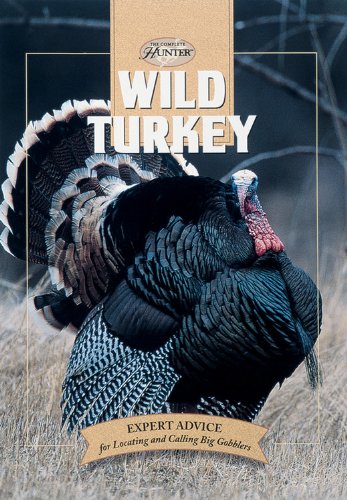 Imagen de archivo de Wild Turkey: Expert Advice for Locating and Calling Big Gobblers (The Complete Hunter) a la venta por SecondSale