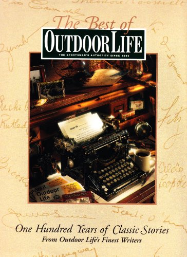 Stock image for The Best of Outdoor Life: One Hundred Years of Classic Stories from Outdoor Life's Finest Writers for sale by HPB Inc.