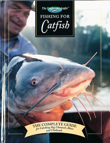 Stock image for Fishing for Catfish: The Complete Guide for Catching Big Channels, Blues and Flatheads (Freshwater Angler) for sale by Goodbookscafe