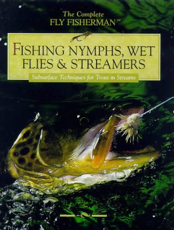 Fishing Nymphs, Wet Flies & Streamers, Subsurface Techniques for Trout in Streams (9780865731011) by Sternberg, Dick; Tieszen, David L.; Van Vliet, John