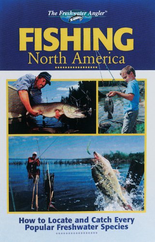 9780865731141: Fishing North America: How to Locate and Catch Every Popular Freshwater Species (The Freshwater Angler)