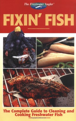 Beispielbild fr Fixin' Fish : The Complete Guide to Cleaning and Cooking Freshwater Fish zum Verkauf von Better World Books