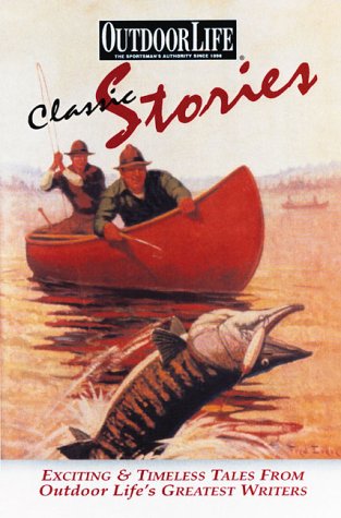 Beispielbild fr Classic Stories: Exciting & Timeless Tales from Outdoor Life's Greatest Writers zum Verkauf von Wonder Book