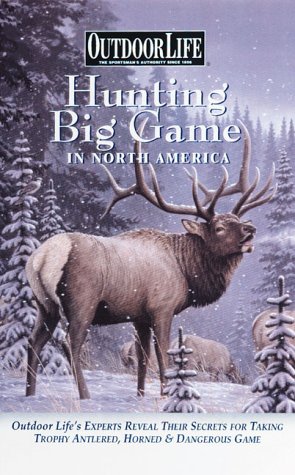 Stock image for Outdoor Life Hunting Big Game in North America : Outdoor Life's Experts Reveal Their Secrets for sale by Better World Books