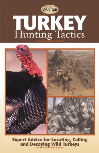 Imagen de archivo de Turkey Hunting Tactics: Expert Advice for Locating, Calling and Decoying Wild Turkeys a la venta por ThriftBooks-Reno