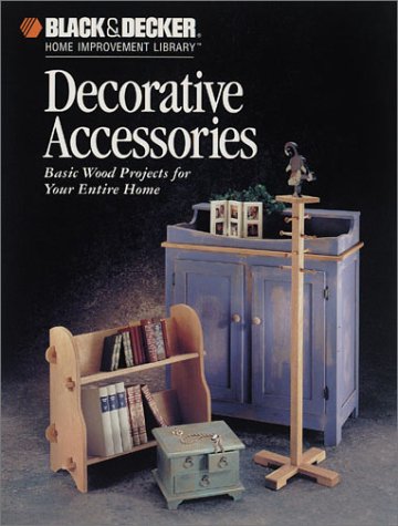 Decorative Accessories (Black & Decker Home Improvement Library) (9780865731394) by Black & Decker Corporation; International, The Home Improvement Editors Of Creative Publishing