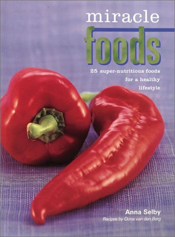 9780865731516: Miracle Foods: 25 Super-Nutritious Foods a Healthy Lifestyle