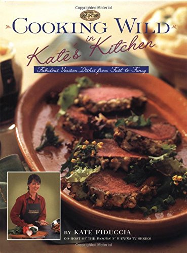 Imagen de archivo de Cooking Wild in Kate's Kitchen: Fabulous Venison Dishes from Fast to Fancy (The Complete Hunter) a la venta por Books of the Smoky Mountains