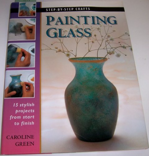 Beispielbild fr Painting Glass: 15 stylish projects from start to finish (Step-by-Step Crafts) zum Verkauf von Wonder Book