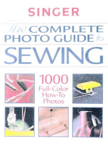 Beispielbild fr The Complete Photo Guide to Sewing (Singer Sewing Reference Library) zum Verkauf von Ergodebooks