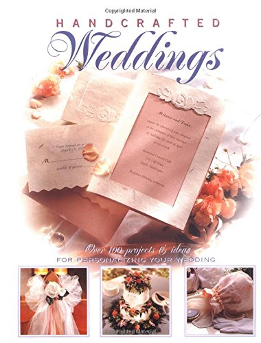Handcrafted Weddings: Over 100 Projects & Ideas for Personalizing Your Wedding (9780865731776) by The Editors Of Creative Publishing International