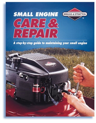 Beispielbild fr Small Engine Care & Repair: A Step-By-Step Guide to Maintaining Your Small Engine zum Verkauf von Ergodebooks