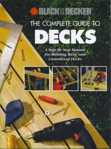 Beispielbild fr The Complete Guide to Decks: A Step-By-Step Manual for Building Basic and Advanced Decks (Black & Decker Home Improvement Library) zum Verkauf von Nealsbooks