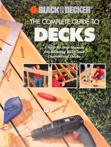Stock image for The Complete Guide to Decks: A Step-By-Step Manual for Building Basic and Advanced Decks (Black & Decker Home Improvement Library) for sale by SecondSale