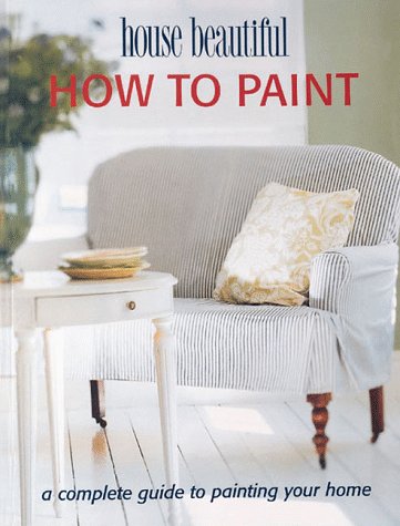 Imagen de archivo de How to Paint: A Complete Guide to Painting Your Home (House Beautiful) a la venta por Wonder Book