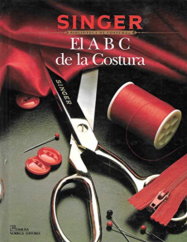 El A B C Del LA Costura/Sewing Essentials (Singer Sewing Reference Library) (Spanish Edition) (9780865732179) by Singer Sewing Reference Library