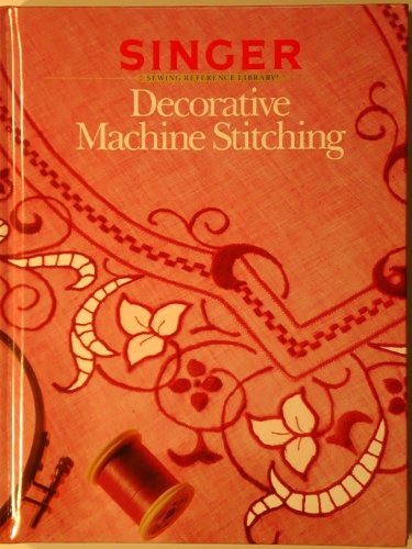 Imagen de archivo de Decorative Machine Stitching. (Singer Sewing Reference Library) a la venta por Jenson Books Inc