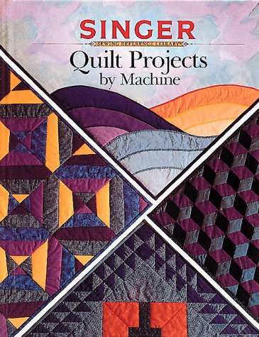 Stock image for Quilt Projects by Machine (Singer Sewing Reference Library) [Paperback] Singer for sale by Mycroft's Books
