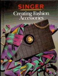 9780865732841: Creating Fashion Accessories (Singer Sewing Reference Library)