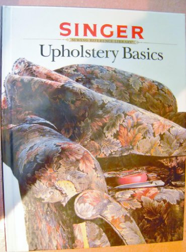 9780865733183: Upholstery Basics (Singer sewing reference library)
