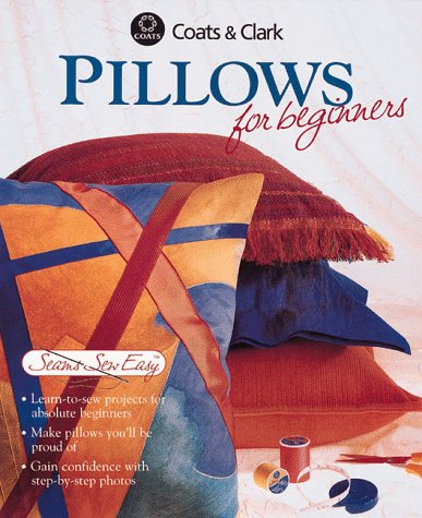9780865733244: Pillows for Beginners (Coats & Clark Seams Sew Easy)