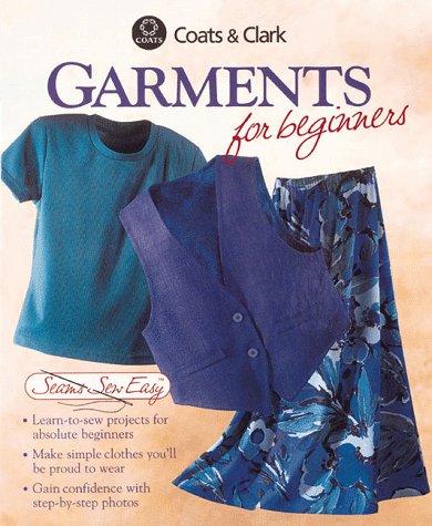 9780865733282: Garments for Beginners (Coats & Clark Seams Sew Easy)