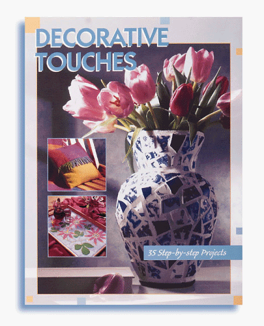 Decorative Touches: 35 Step-By-Step Projects (9780865733343) by The Editors Of Creative Publishing International