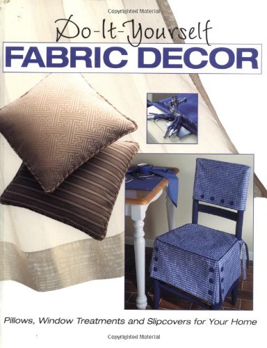 Do-It-Yourself Fabric Decor: Pillows, Window Treatments, and Slipcovers for Your Home (9780865733459) by The Editors Of Creative Publishing International