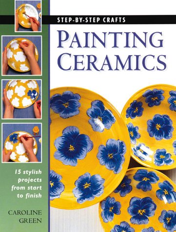 Beispielbild fr Painting Ceramics: 15 Stylish Projects from Start to Finish (Step-By-Step Crafts) zum Verkauf von Ergodebooks