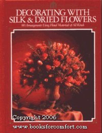 Beispielbild fr Decorating with Silk & Dried Flowers: 80 Arrangements Using Floral Materials of All Kinds zum Verkauf von Wonder Book