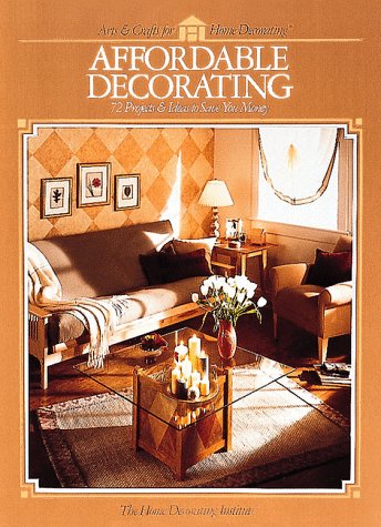 Affordable Decorating - 72 projects & ideas to save you money